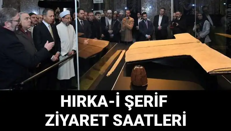 Hırka-i Şerif Ziyaretleri İçin Beklenen Günler ve Saatler Açıklandı