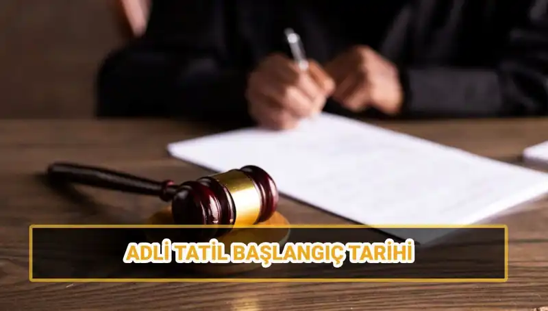 2025 Adli Tatil Tarihleri ve Davalar: Genel Bilgiler ve Önemli Detaylar