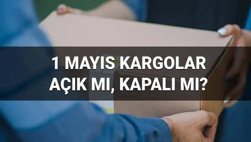 1 Mayıs İşçi Bayramı'nda Kargo Şirketleri Çalışıyor Mu? Tüm Detaylar Burada!