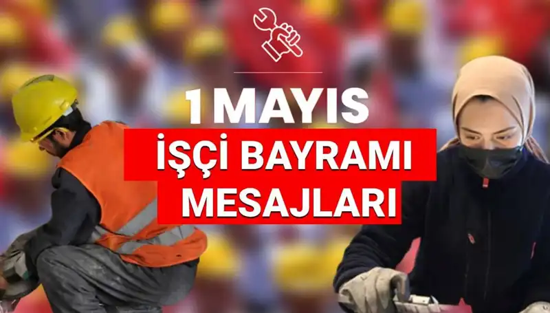 2025 İşçi Bayramı'nda Paylaşılacak En Anlamlı Mesajlar
