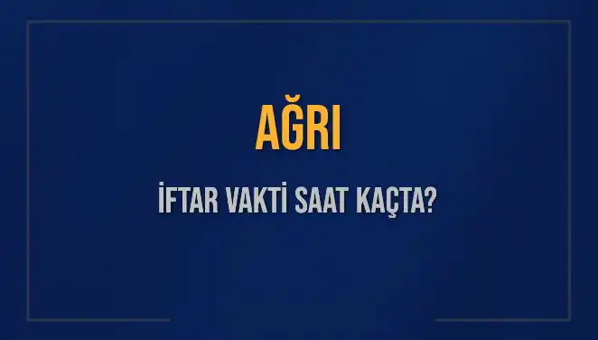 Ağrı'da İftar Vakti Saat Kaçta? 2025 Takvimiyle Detaylar Burada!