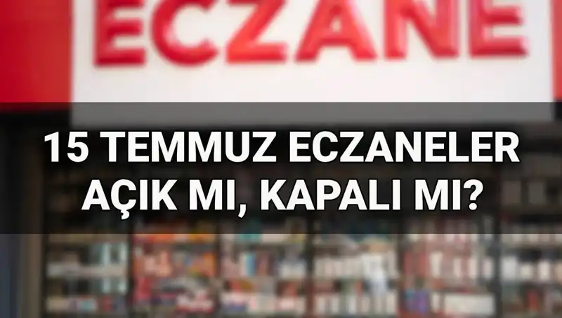 15 Temmuz’da Eczaneler Açık mı? Öğrenin