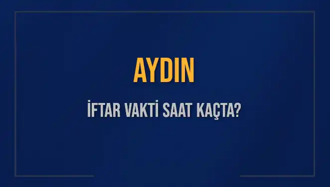 Aydın’da İftar Saatleri: Kaç Dakika Kaldı, Akşam Ezanı Ne Zaman?